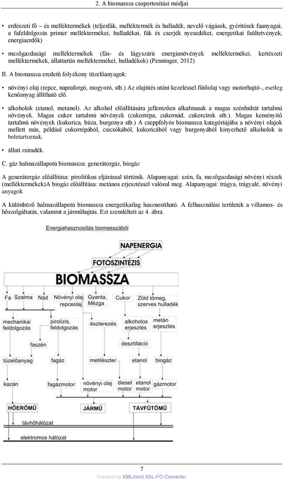 hulladékok) (Penninger, 2012) B. A biomassza eredetű folyékony tüzelőanyagok: növényi olaj (repce, napraforgó, mogyoró, stb.