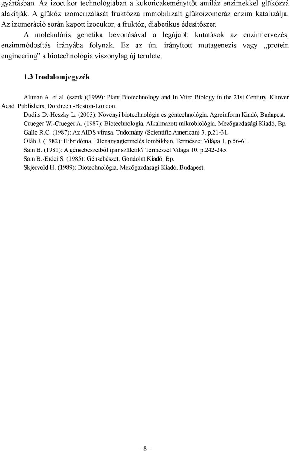 irányított mutagenezis vagy protein engineering a biotechnológia viszonylag új területe. 1.3 Irodalomjegyzék Altman A. et al. (szerk.