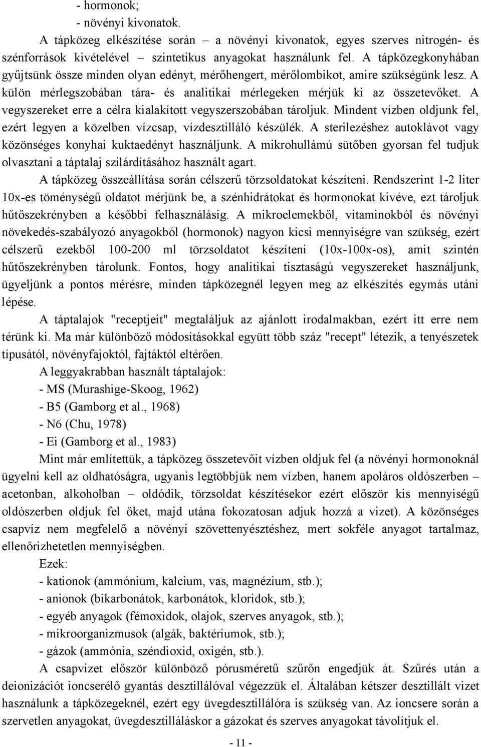 A vegyszereket erre a célra kialakított vegyszerszobában tároljuk. Mindent vízben oldjunk fel, ezért legyen a közelben vízcsap, vízdesztilláló készülék.