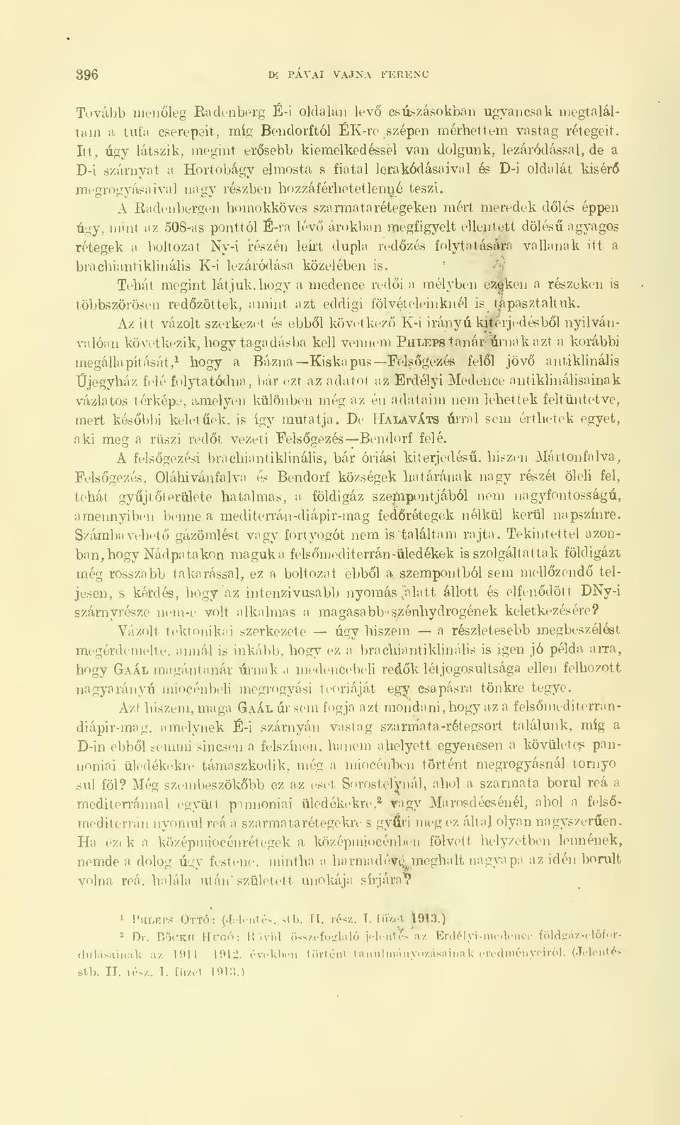 hozzáférhetetlenné teszi. A Radenbergen homokköves szánna tarétegeken méri meyedek dlés éppen» úgy, mint az 508-as ponttól É-ra lév árokban megfigyeli -11* 1 it.