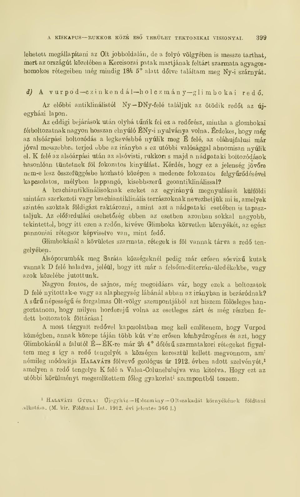 lsh 5 alatt dlve találtara meg Ny-i szárnyát. d) A v ur po d c z i n ke n d ál h o le z mán y gli mbo ka i red. Az elbbi antiklinálistól Ny DNy-felé találjuk az ötödik redt az újegyházi lapon.