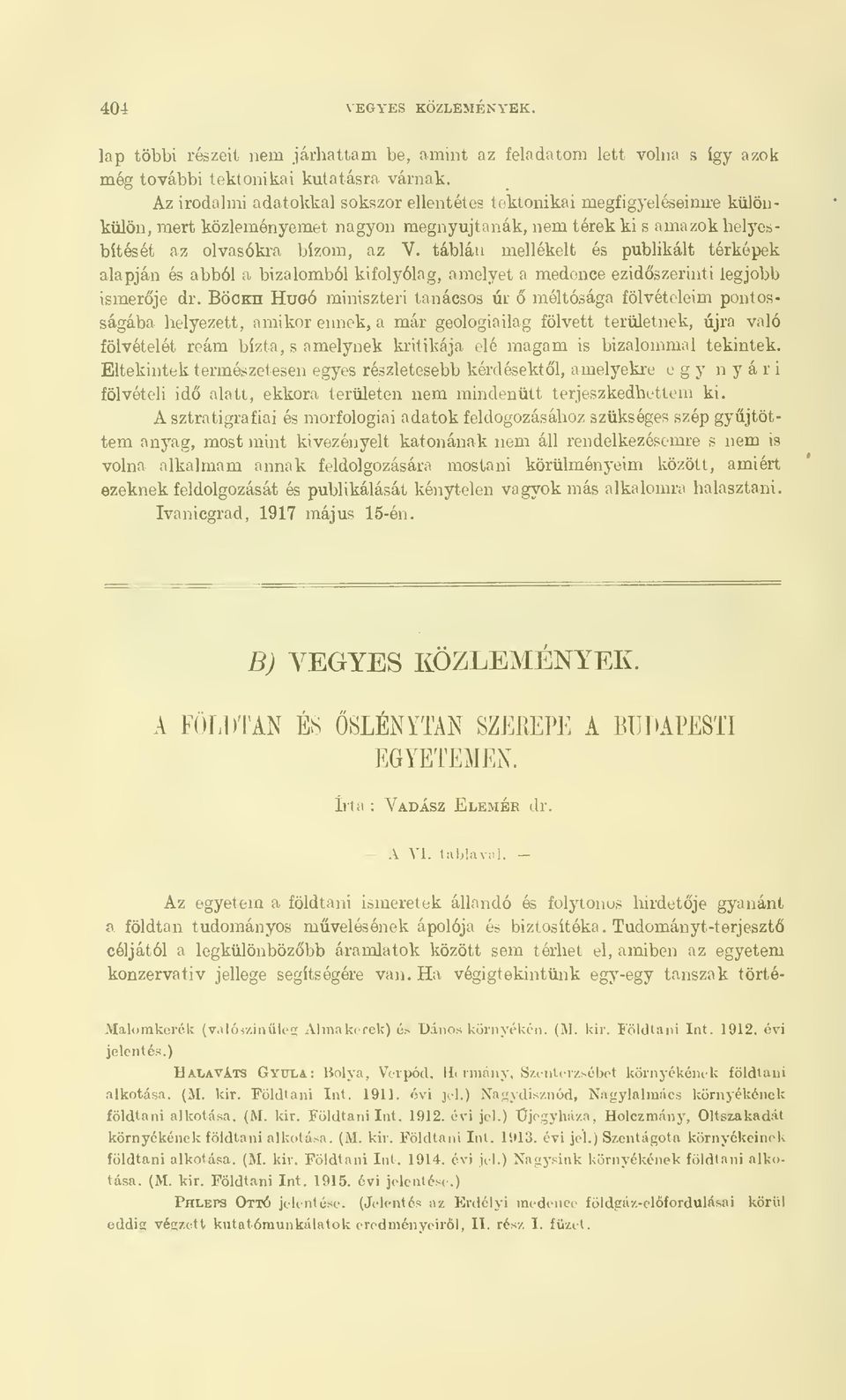 táblán mellékelt és publikált térképek alapján és abból a bizalomból kifolyólag, amelyet a medence ezidszerinti legjobb ismerje dr.