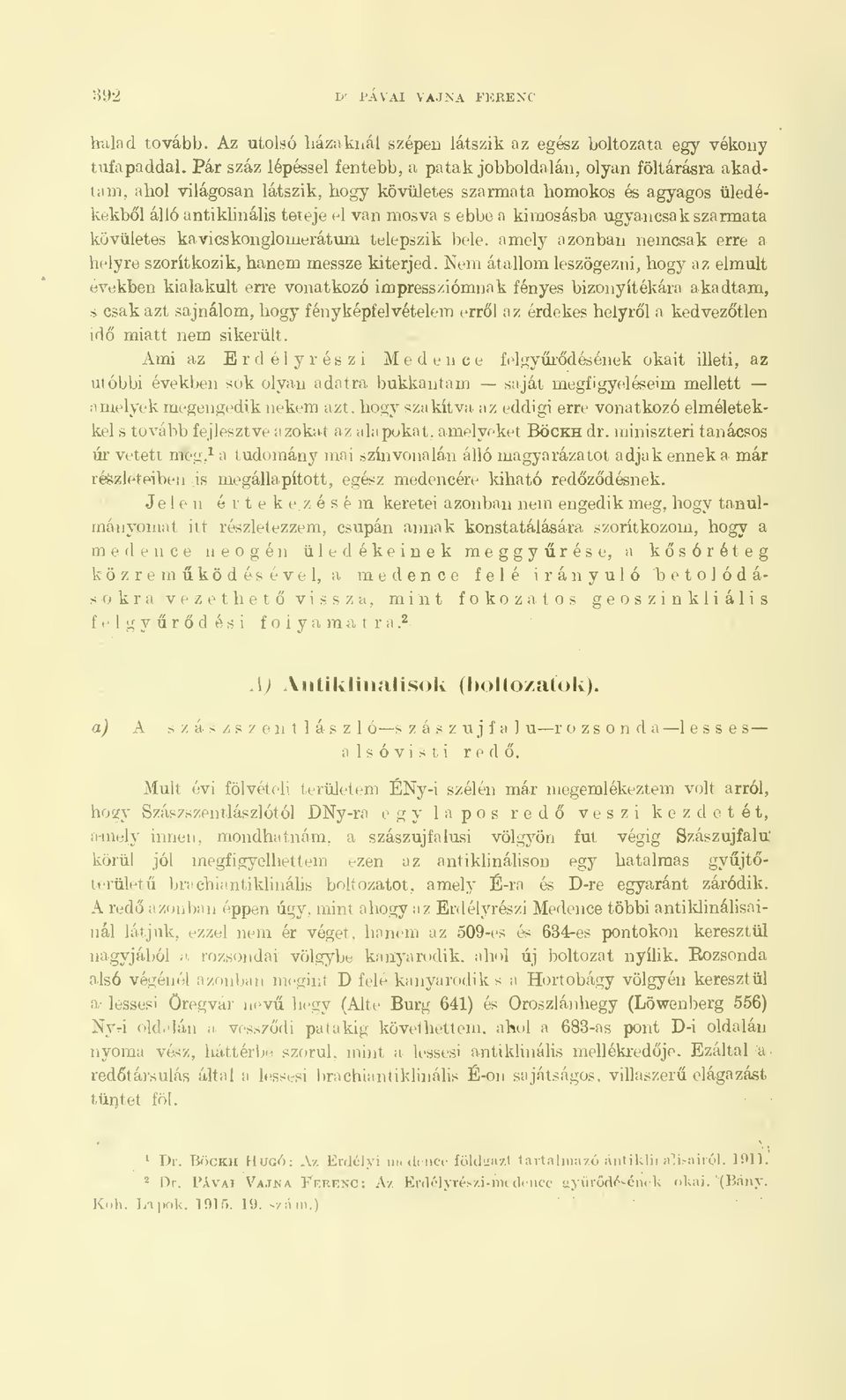 kimosásba ugyancsak szarmata kövületes kavicskonglomerátum telepszik bele, amely azonban nemcsak erre a helyre szorítkozik, hanem messze kiterjed.