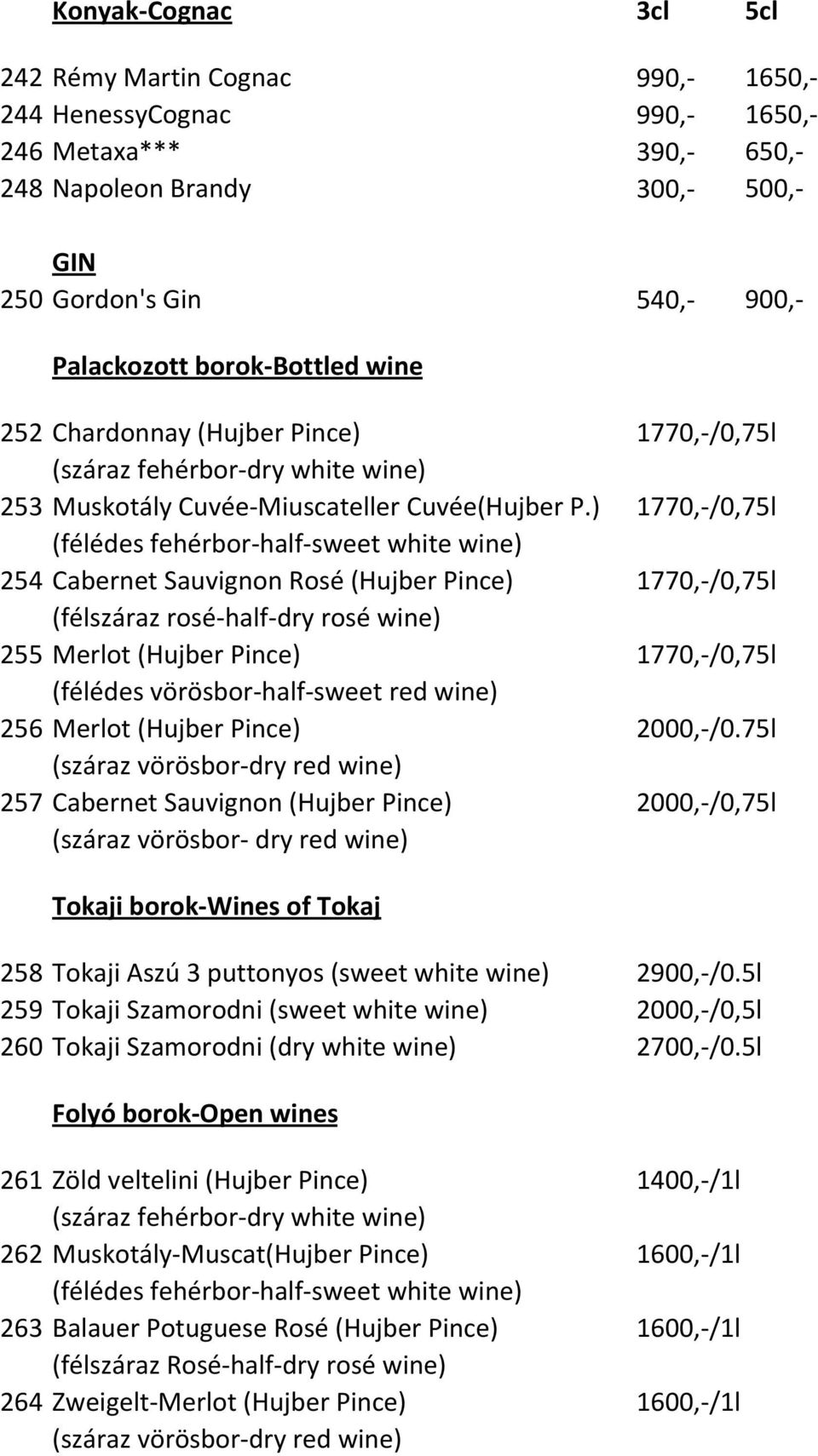 ) 1770,-/0,75l (félédes fehérbor-half-sweet white wine) 254 Cabernet Sauvignon Rosé (Hujber Pince) 1770,-/0,75l (félszáraz rosé-half-dry rosé wine) 255 Merlot (Hujber Pince) 1770,-/0,75l (félédes