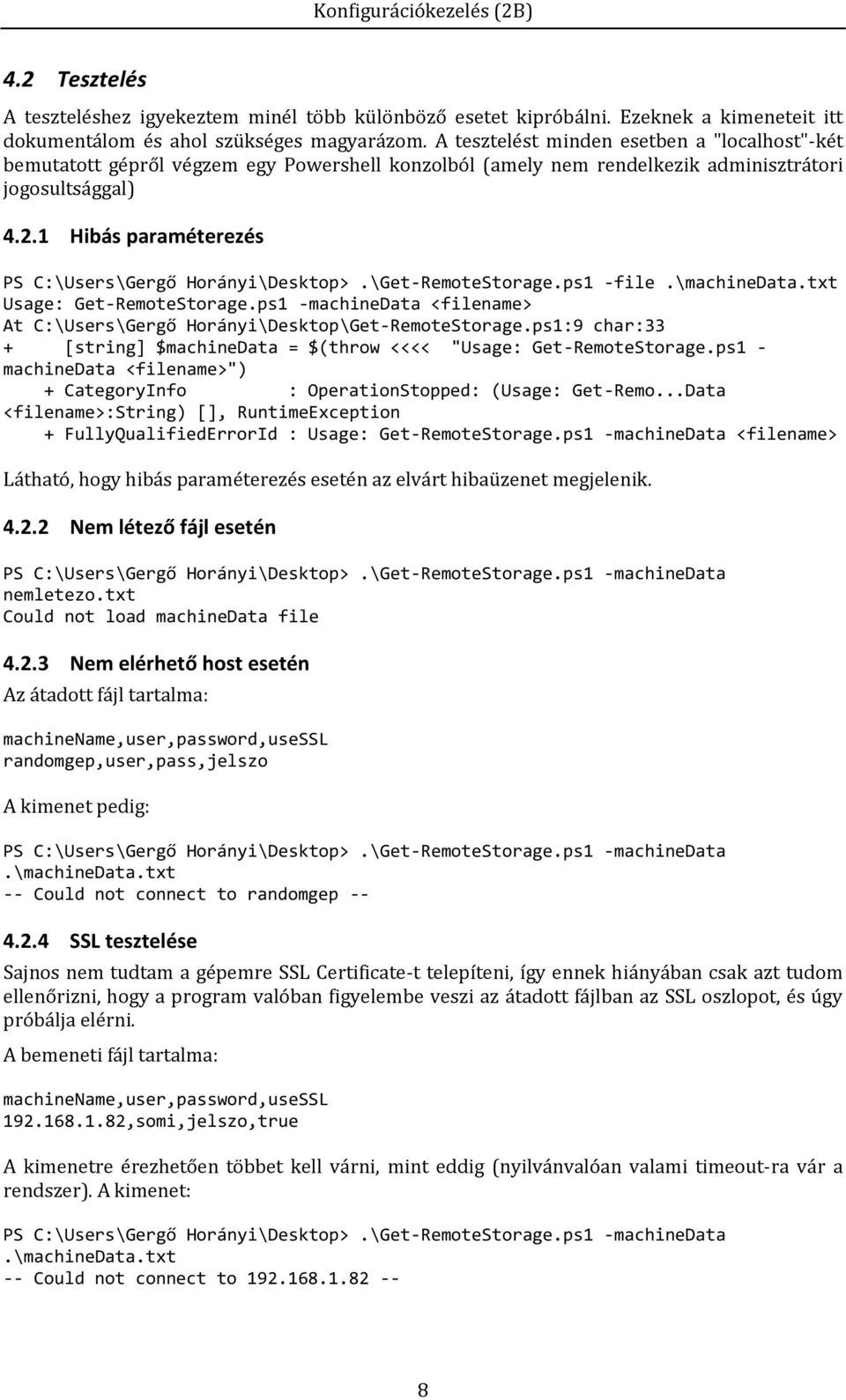 1 Hibás paraméterezés PS C:\Users\Gergő Horányi\Desktop>.\Get-RemoteStorage.ps1 -file.\machinedata.txt Usage: Get-RemoteStorage.