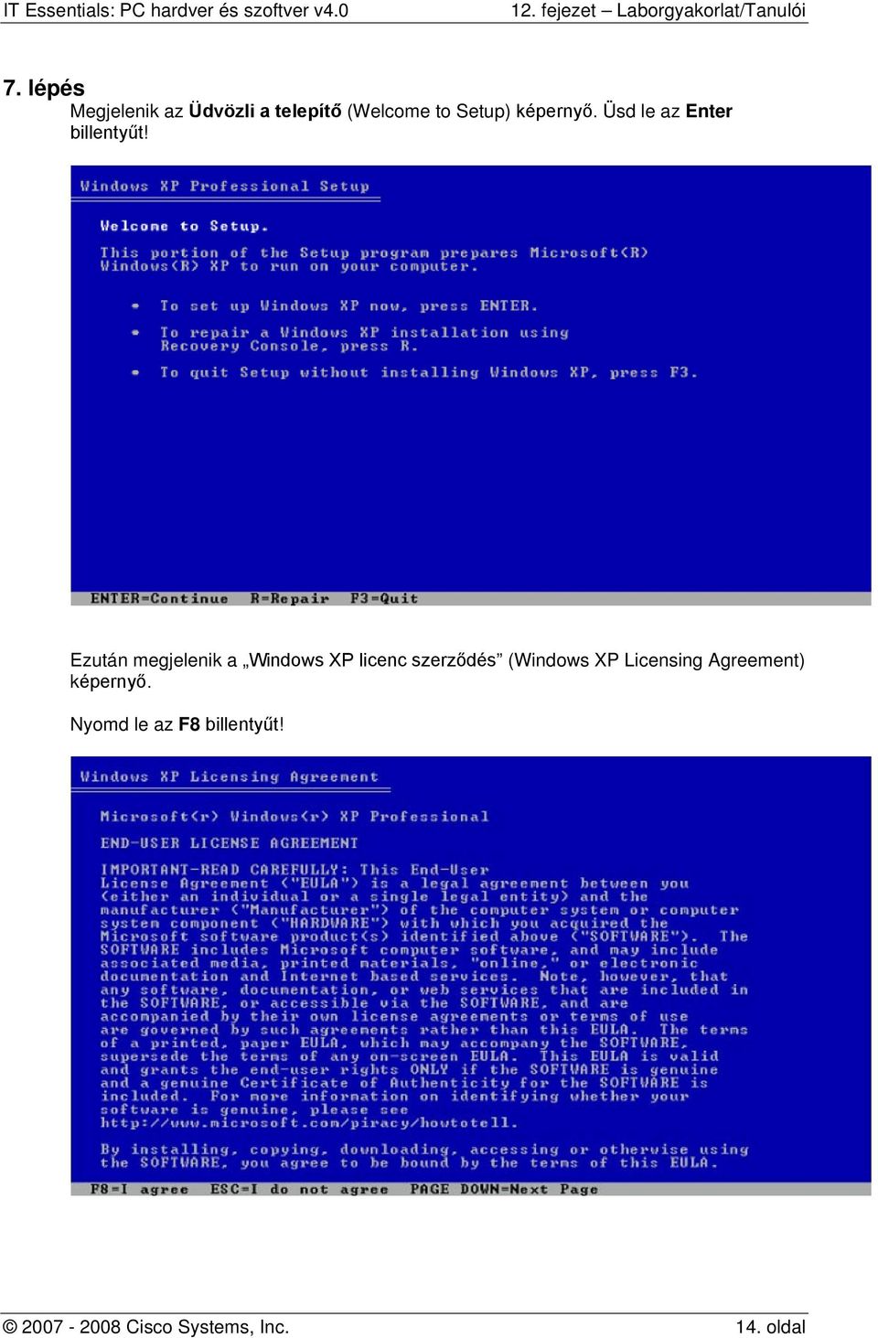 Ezután megjelenik a Windows XP licenc szerződés (Windows XP