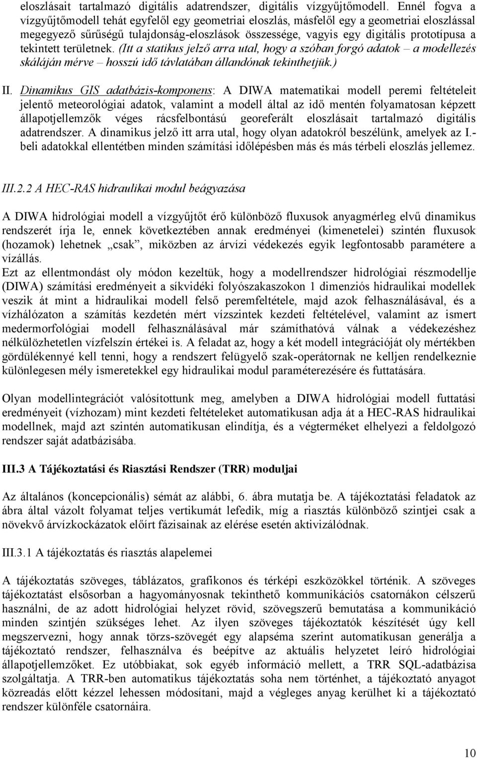 tekintett területnek. (Itt a statikus jelző arra utal, hogy a szóban forgó adatok a modellezés skáláján mérve hosszú idő távlatában állandónak tekinthetjük.) II.