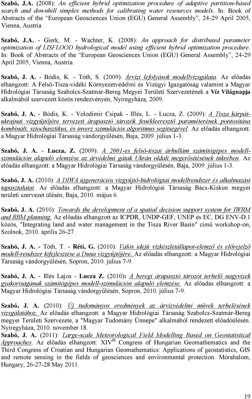 (2008): An approach for distributed parameter optimization of LISFLOOD hydrological model using efficient hybrid optimization procedure.