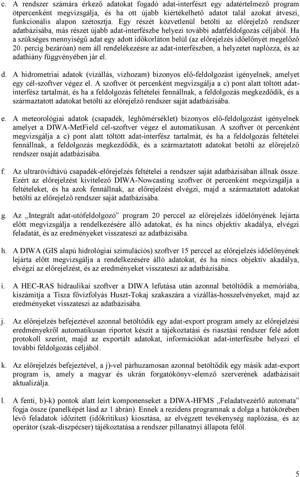 Ha a szükséges mennyiségű adat egy adott időkorláton belül (az előrejelzés időelőnyét megelőző 20.