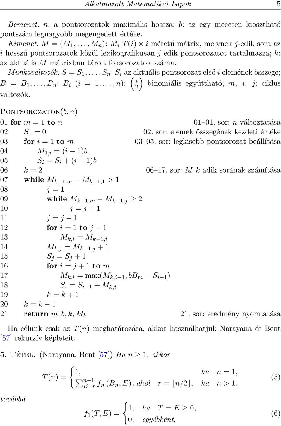 Munkaváltozók. S = S 1,..., S n : S i az( aktuális pontsorozat első i elemének összege; B = B 1,..., B n : B i (i = 1,..., n): i 2) binomiális együttható; m, i, j: ciklus változók.