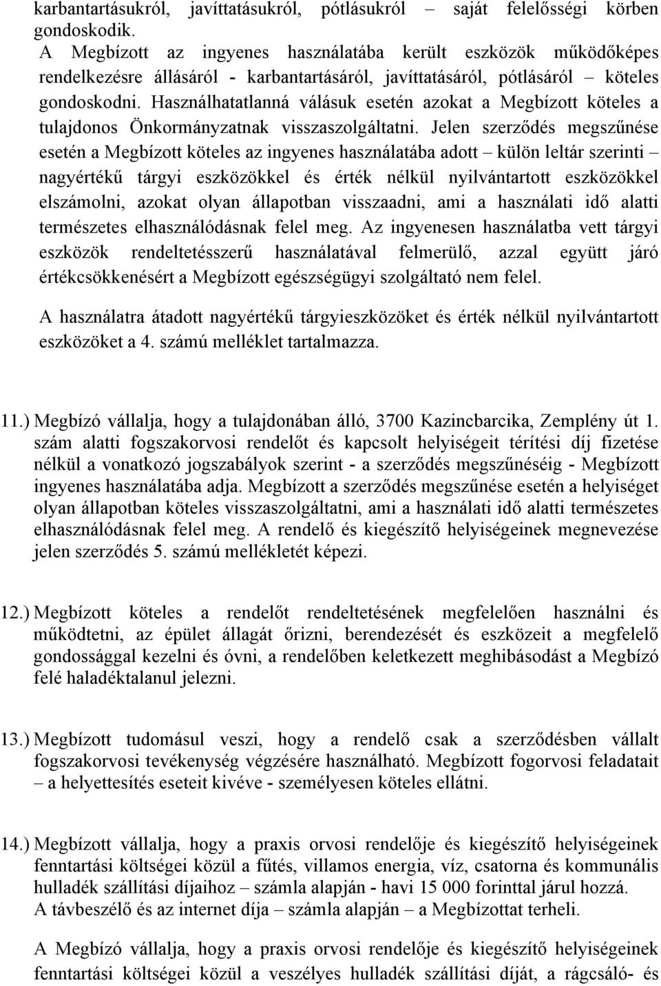 Használhatatlanná válásuk esetén azokat a Megbízott köteles a tulajdonos Önkormányzatnak visszaszolgáltatni.