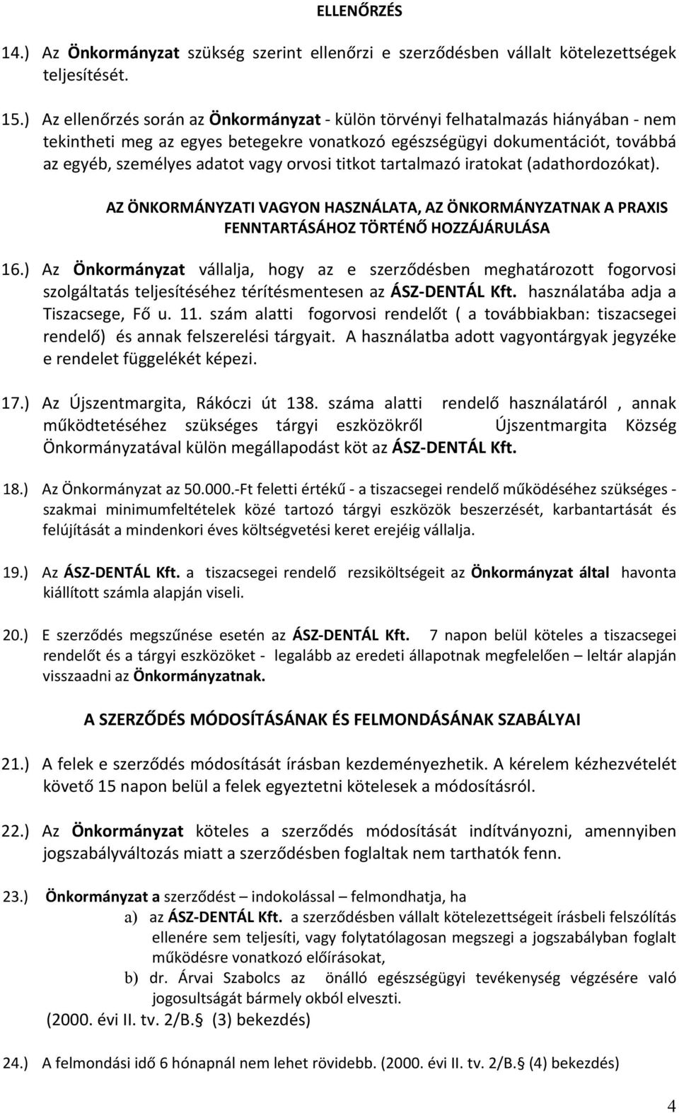 titkot tartalmazó iratokat (adathordozókat). AZ ÖNKORMÁNYZATI VAGYON HASZNÁLATA, AZ ÖNKORMÁNYZATNAK A PRAXIS FENNTARTÁSÁHOZ TÖRTÉNŐ HOZZÁJÁRULÁSA 16.