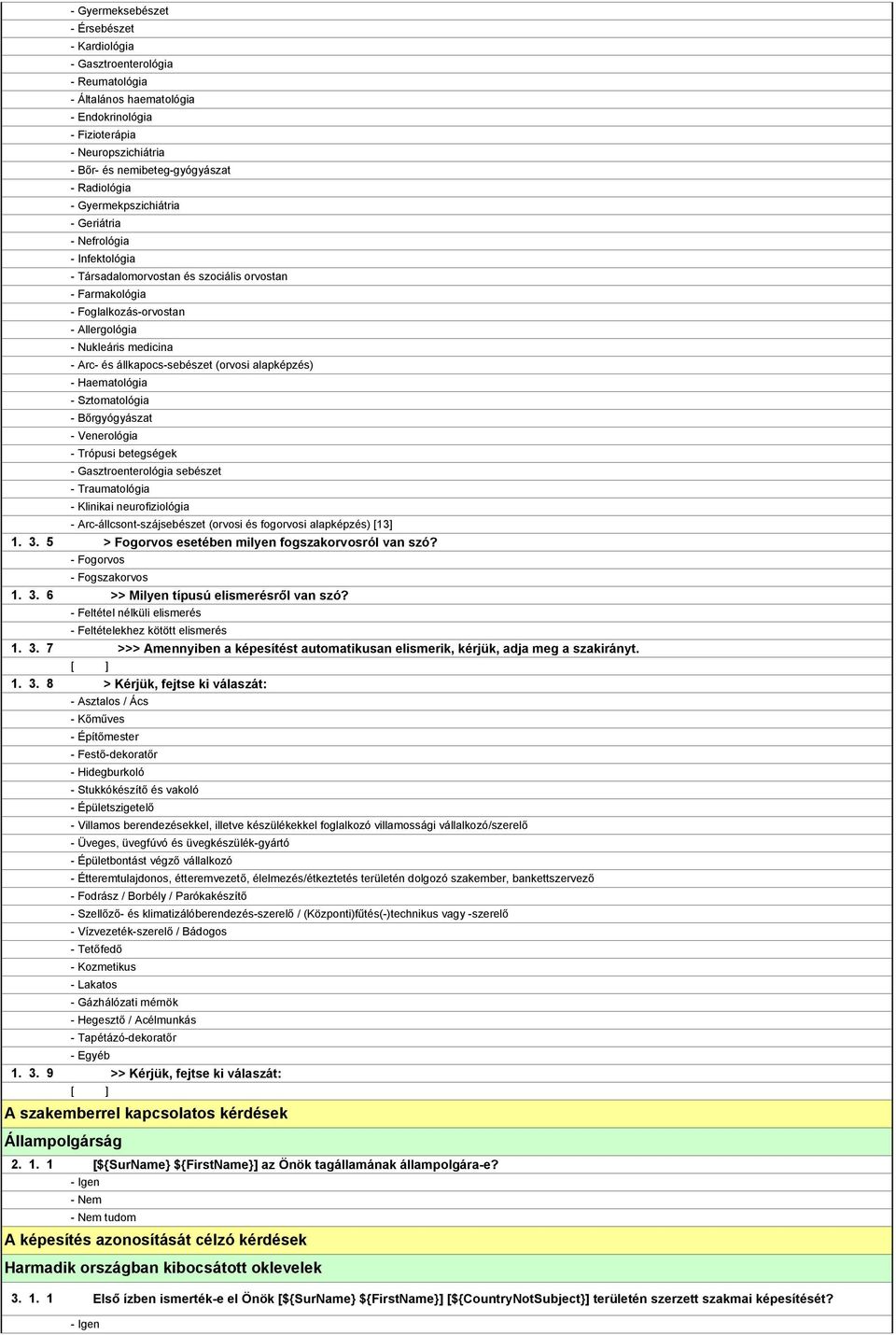 állkapocs-sebészet (orvosi alapképzés) - Haematológia - Sztomatológia - Bőrgyógyászat - Venerológia - Trópusi betegségek - Gasztroenterológia sebészet - Traumatológia - Klinikai neurofiziológia -