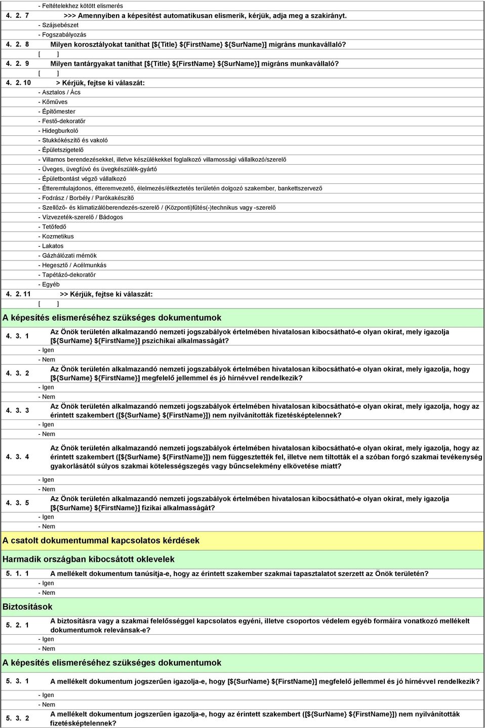 Hidegburkoló - Stukkókészítő és vakoló - Épületszigetelő - Villamos berendezésekkel, illetve készülékekkel foglalkozó villamossági vállalkozó/szerelő - Üveges, üvegfúvó és üvegkészülék-gyártó -