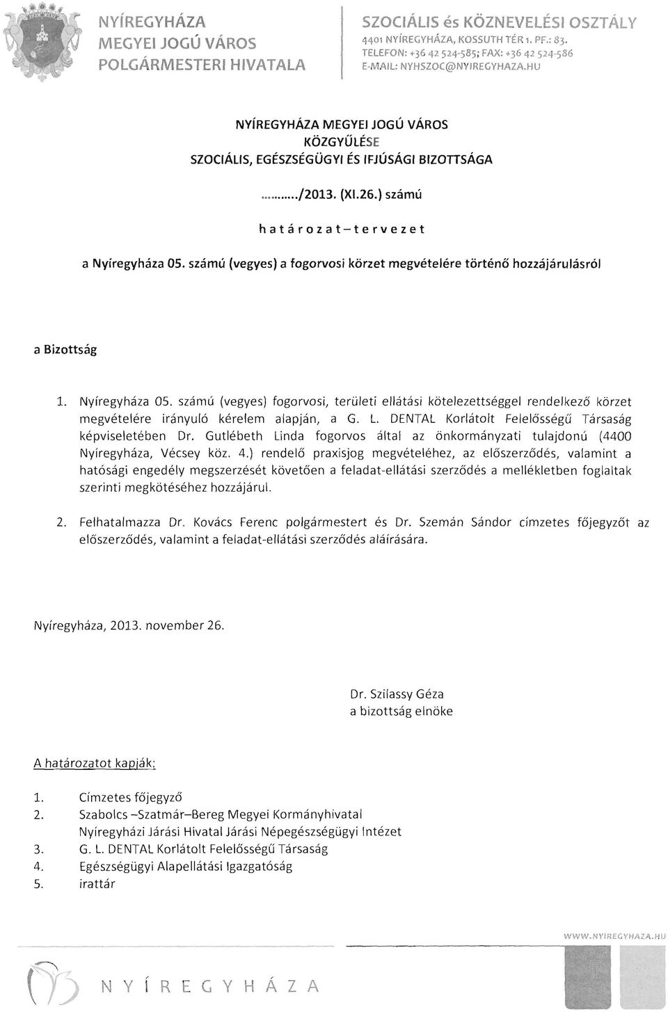 L. DENTAL Korlátolt Felelősségű Társaság képviseletében Dr. Gutlébeth Linda fogorvos által az önkormányzati tulajdonú (4400 Nyíregyháza, Vécsey köz. 4.