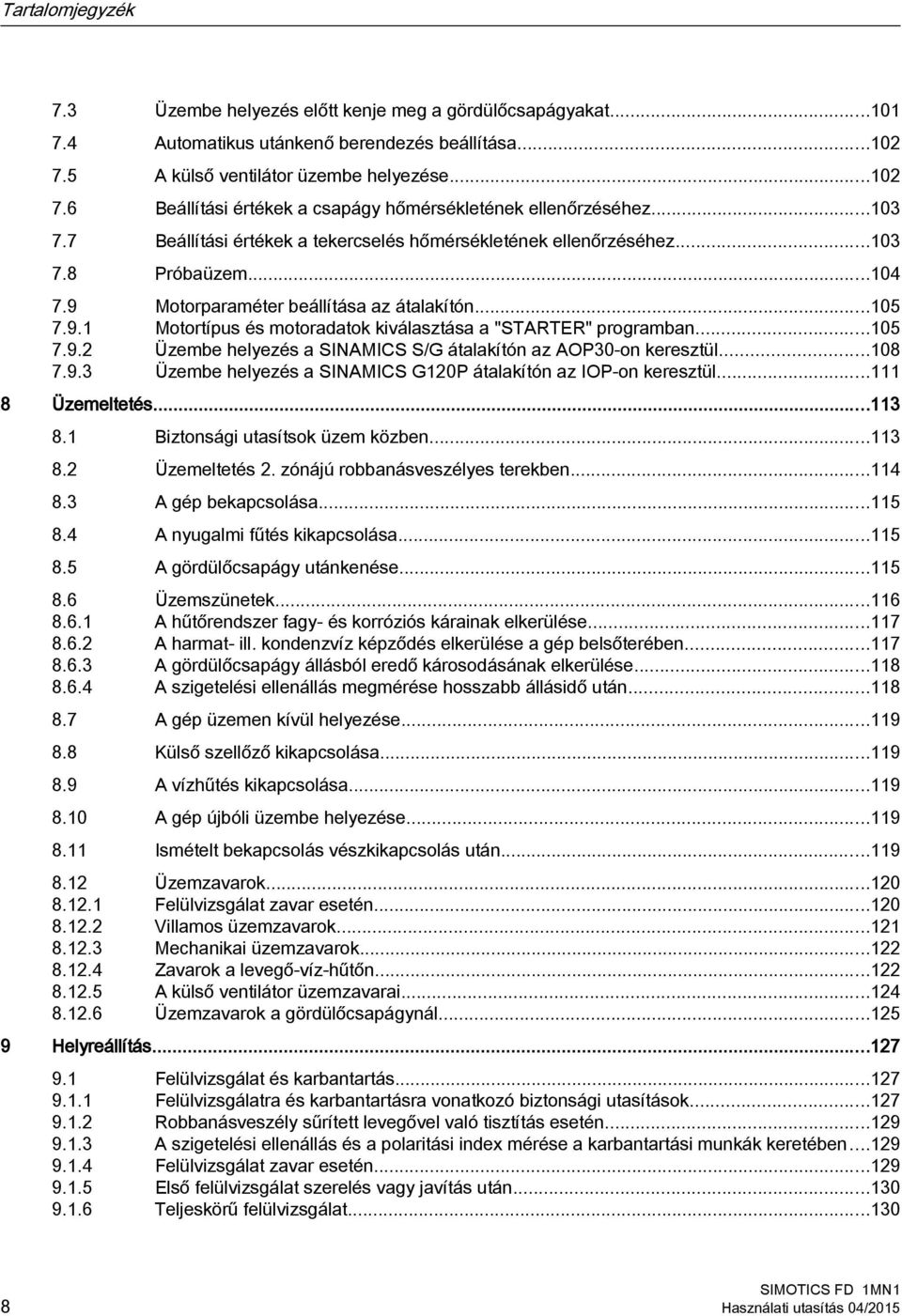 ..105 7.9.2 Üzembe helyezés a SINAMICS S/G átalakítón az AOP30-on keresztül...108 7.9.3 Üzembe helyezés a SINAMICS G120P átalakítón az IOP-on keresztül...111 8 Üzemeltetés...113 8.