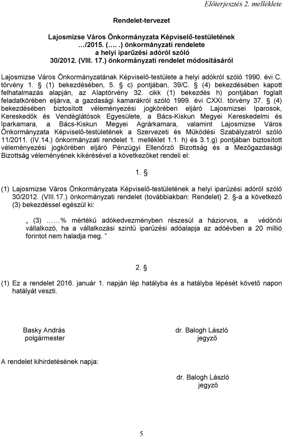 (4) bekezdésében kapott felhatalmazás alapján, az Alaptörvény 32. cikk (1) bekezdés h) pontjában foglalt feladatkörében eljárva, a gazdasági kamarákról szóló 1999. évi CXXI. törvény 37.