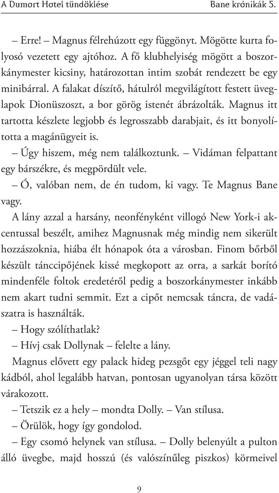 A falakat díszítő, hátulról megvilágított festett üveglapok Dionüszoszt, a bor görög istenét ábrázolták.