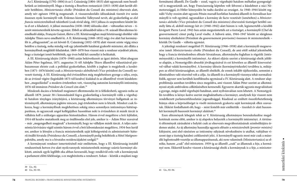 A visszarendeződés időszakának tizenöt éve során összesen nyolc kormányfő volt.