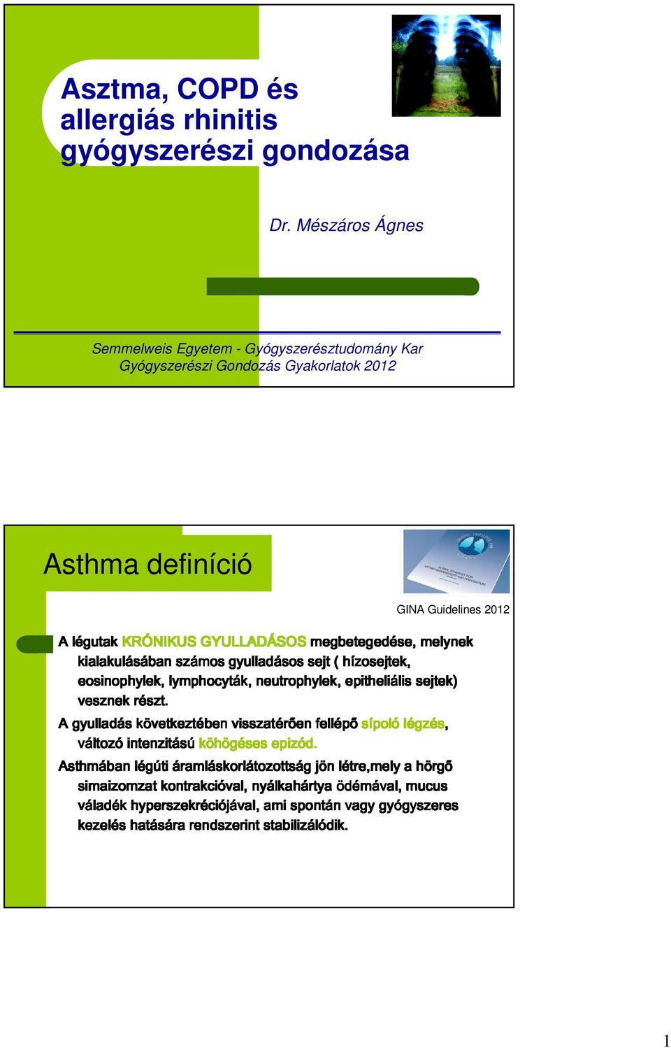 r lymphocyták, számos GYULLADÁSOS gyulladásos neutrophylek, SOSmegbeteged sejt megbetegedése, ( hízosejtek epitheliális zosejtek, lissejtek) sejtek) melynek Asthmában A gyulladás simaizomzat változ