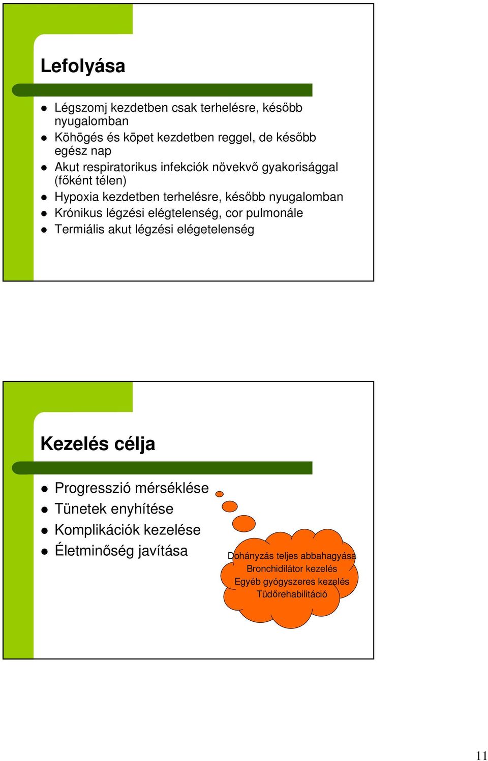 elégtelenség, cor pulmonále Termiális akut légzési elégetelenség Kezelés célja Progresszió mérséklése Tünetek enyhítése