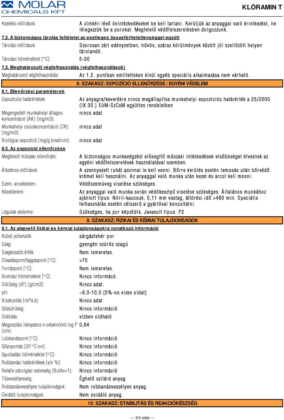 Tárolási hõmérséklet [ÇC]: 5-30 7.3. Meghatározott végfelhasználás (végfelhasználások) Meghatározott végfelhasználás: 8.1. Ellenőrzési paraméterek A z 1.2.