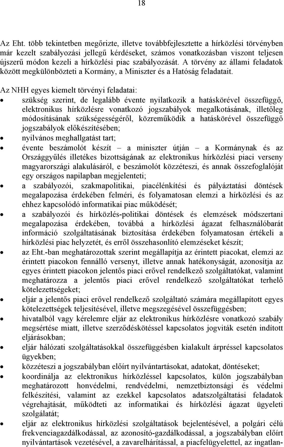 szabályozását. A törvény az állami feladatok között megkülönbözteti a Kormány, a Miniszter és a Hatóság feladatait.