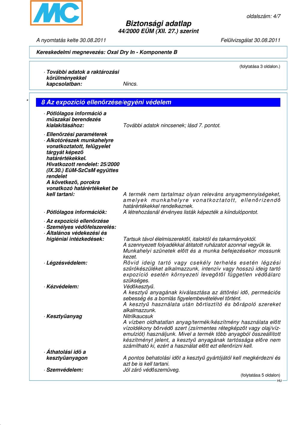 Ellenırzési paraméterek Alkotórészek munkahelyre vonatkoztatott, felügyelet tárgyát képezı határértékekkel. Hivatkozott rendelet: 25/2000 (IX.30.