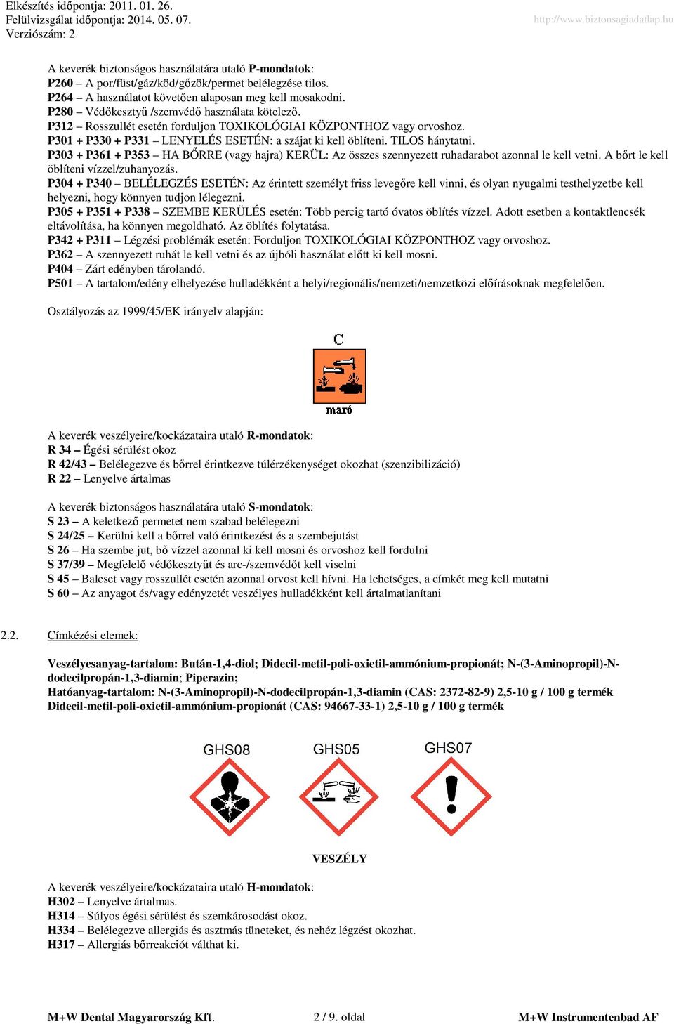 P303 + P361 + P353 HA BŐRRE (vagy hajra) KERÜL: Az összes szennyezett ruhadarabot azonnal le kell vetni. A bőrt le kell öblíteni vízzel/zuhanyozás.