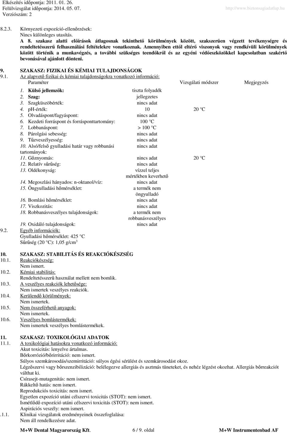 Amennyiben ettől eltérő viszonyok vagy rendkívüli körülmények között történik a munkavégzés, a további szükséges teendőkről és az egyéni védőeszközökkel kapcsolatban szakértő bevonásával ajánlott