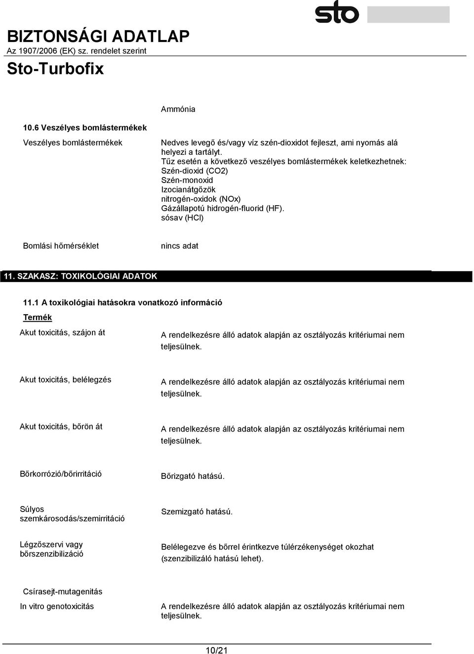 sósav (HCl) Bomlási hőmérséklet 11. SZAKASZ: TOXIKOLÓGIAI ADATOK 11.