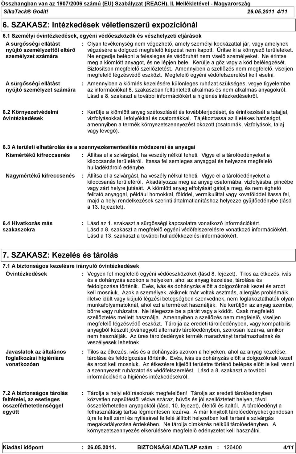 tevékenység nem végezhető, amely személyi kockázattal jár, vagy amelynek végzésére a dolgozó megfelelő képzést nem kapott. Ürítse ki a környező területeket.