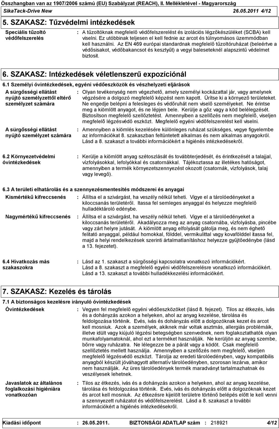 Az EN 469 európai standardnak megfelelő tűzoltóruházat (beleértve a védősisakot, védőbakancsot és kesztyűt) a vegyi baleseteknél alapszintű védelmet biztosit. 6.