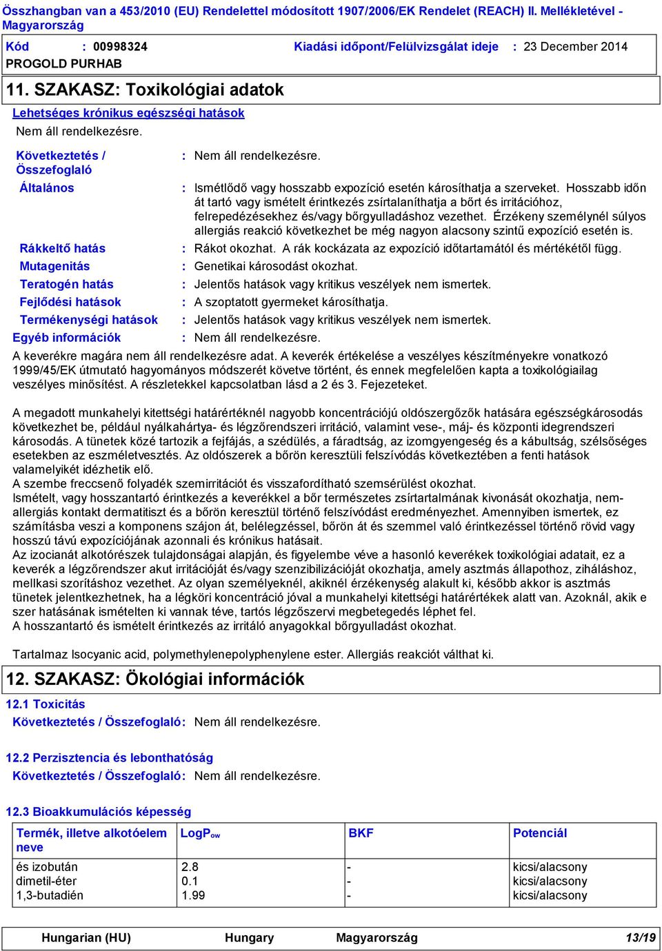 információk Ismétlődő vagy hosszabb expozíció esetén károsíthatja a szerveket.