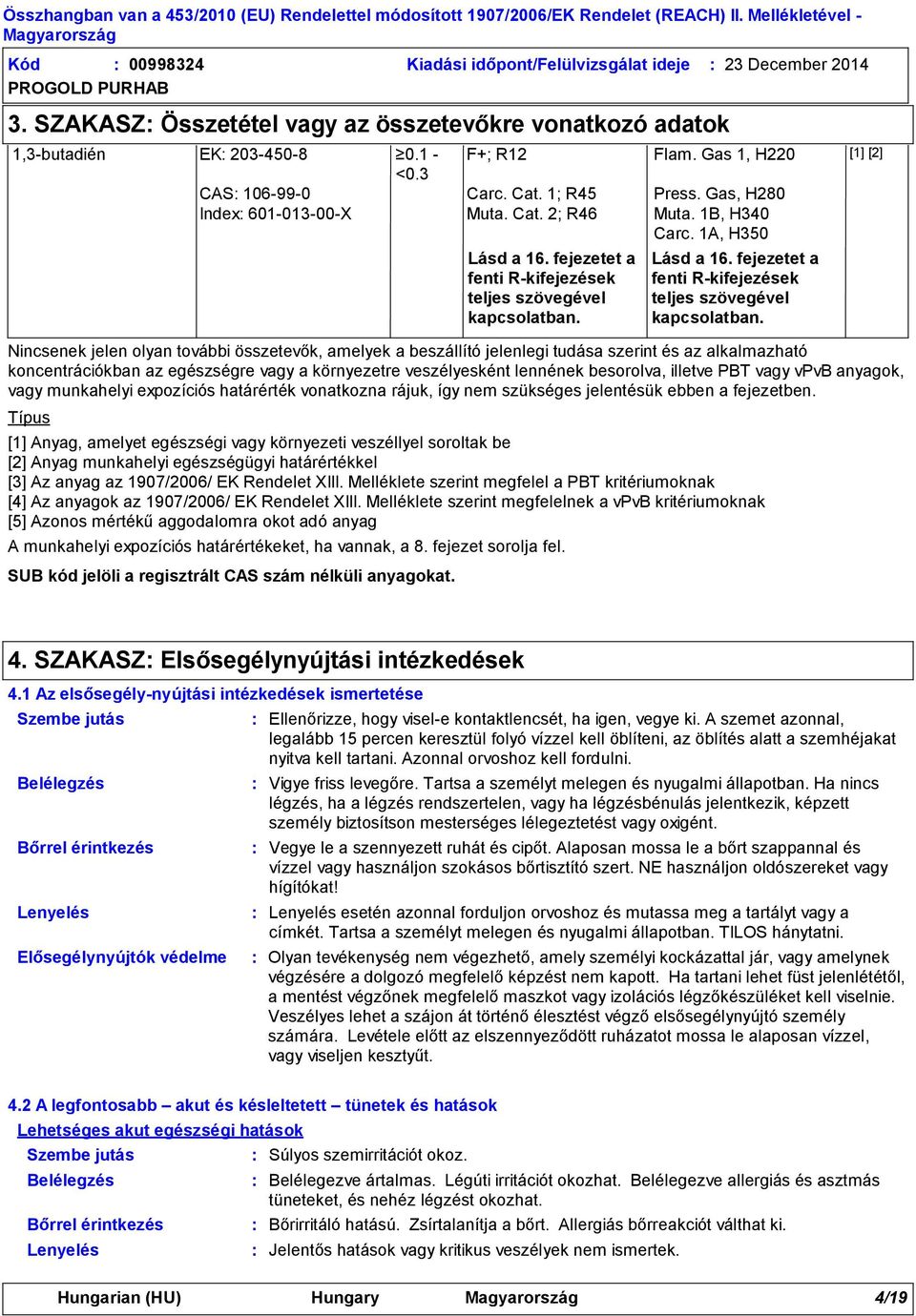 A munkahelyi expozíciós határértékeket, ha vannak, a 8. fejezet sorolja fel. Lásd a 16. fejezetet a fenti R-kifejezések teljes szövegével kapcsolatban.