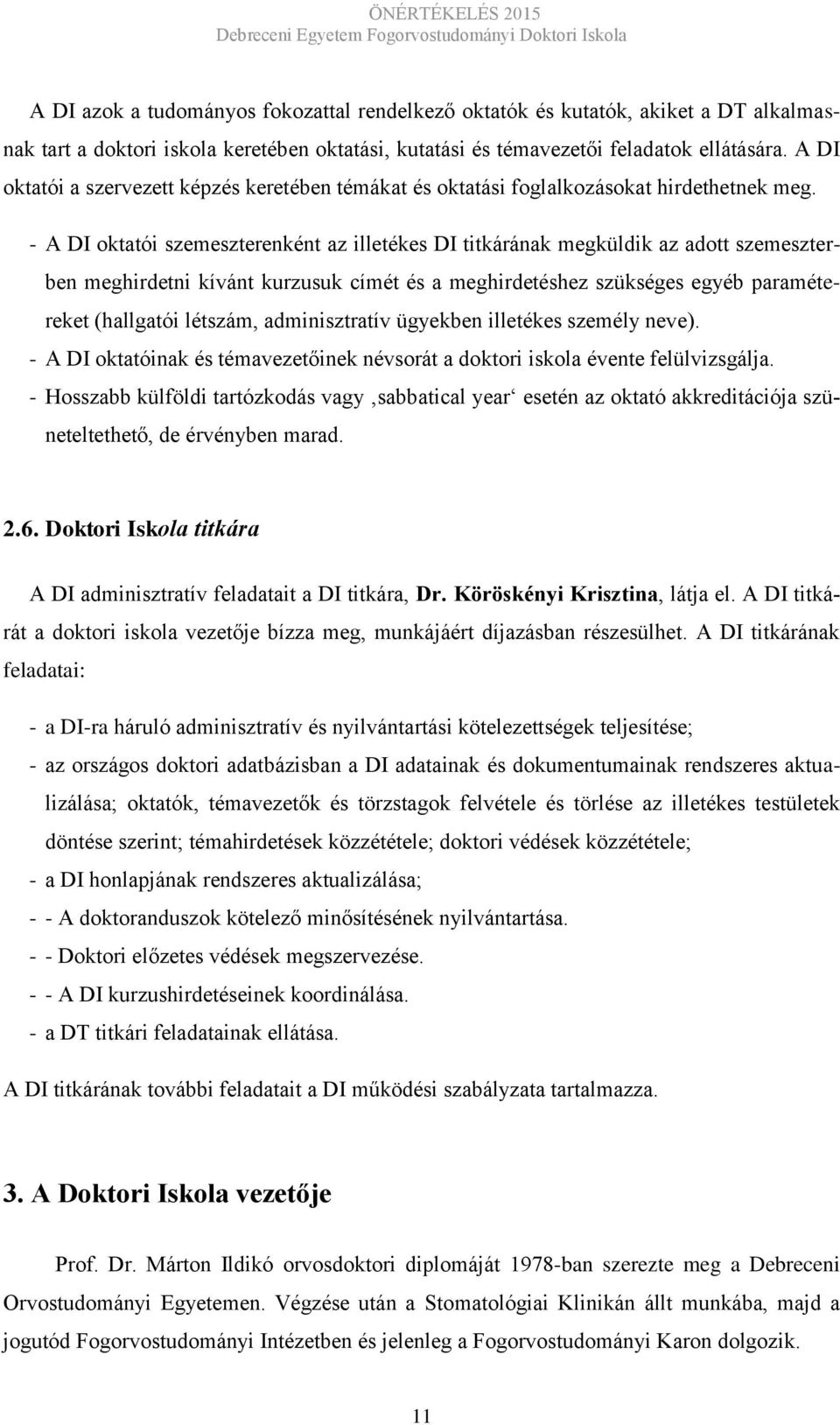 - A DI oktatói szemeszterenként az illetékes DI titkárának megküldik az adott szemeszterben meghirdetni kívánt kurzusuk címét és a meghirdetéshez szükséges egyéb paramétereket (hallgatói létszám,