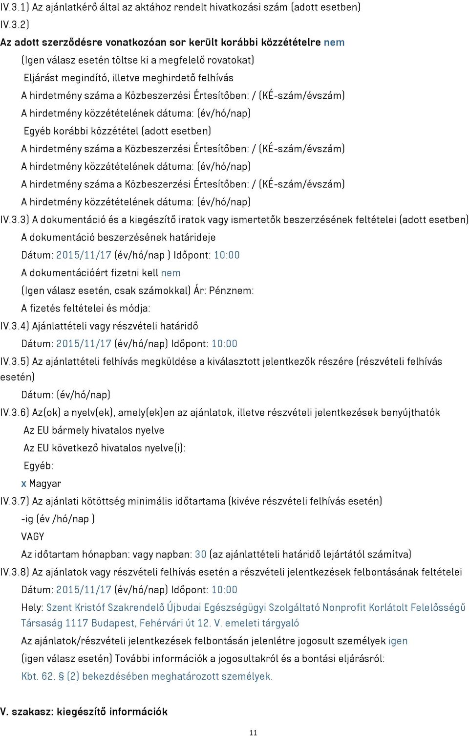 (adott esetben) A hirdetmény száma a Közbeszerzési Értesítőben: / (KÉ-szám/évszám) A hirdetmény közzétételének dátuma: (év/hó/nap) A hirdetmény száma a Közbeszerzési Értesítőben: / (KÉ-szám/évszám) A