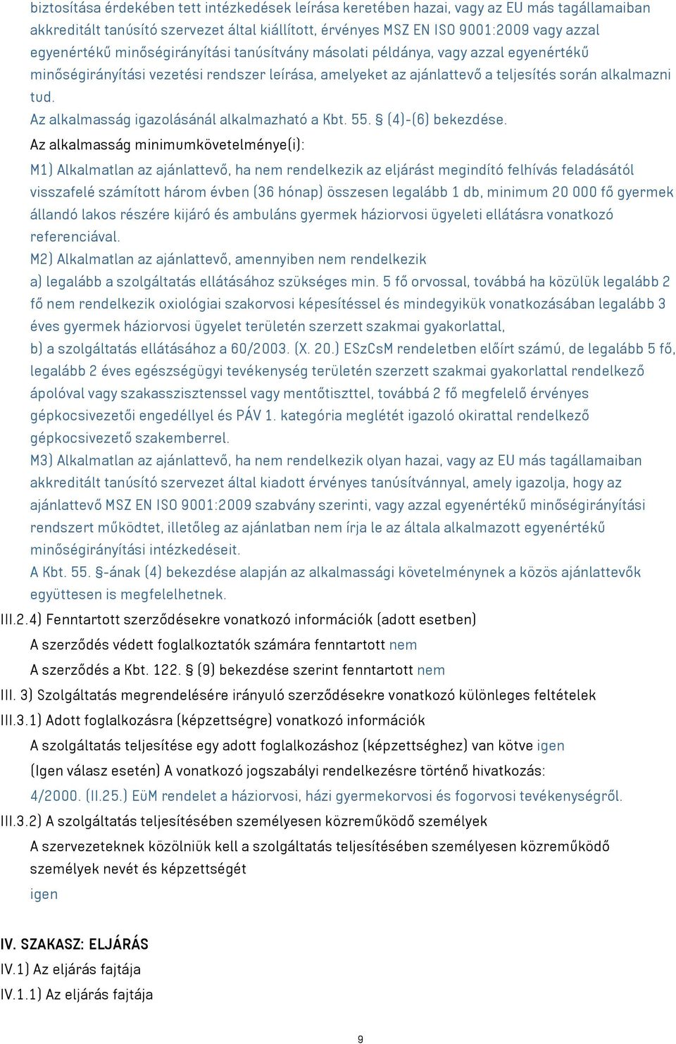 Az alkalmasság igazolásánál alkalmazható a Kbt. 55. (4)-(6) bekezdése.