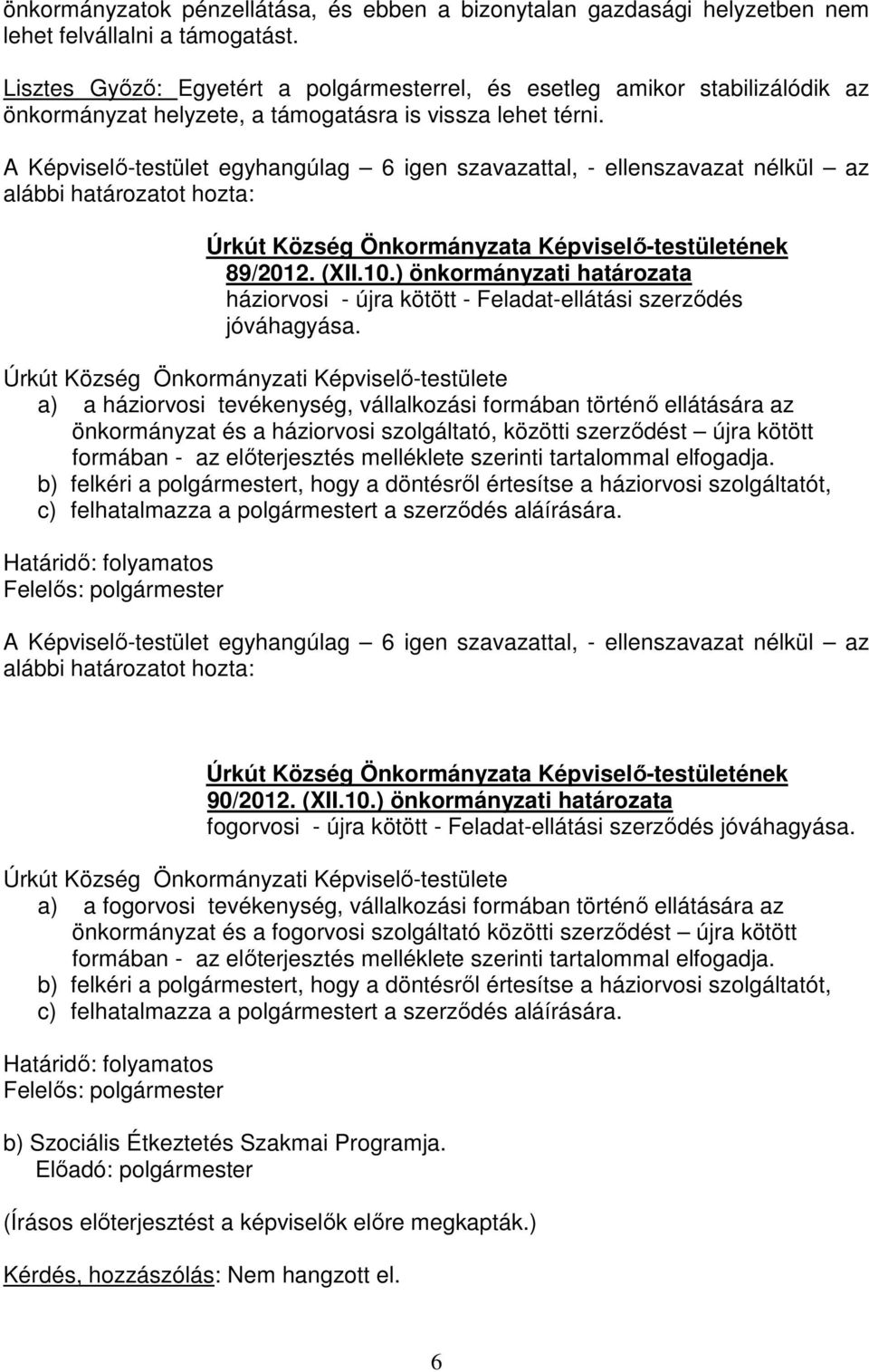 ) önkormányzati határozata háziorvosi - újra kötött - Feladat-ellátási szerződés jóváhagyása.