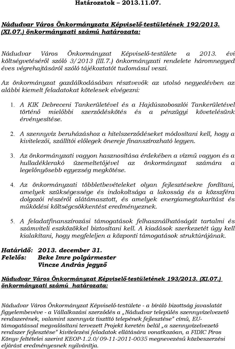 Az önkormányzat gazdálkodásában résztvevők az utolsó negyedévben az alábbi kiemelt feladatokat kötelesek elvégezni: 1.