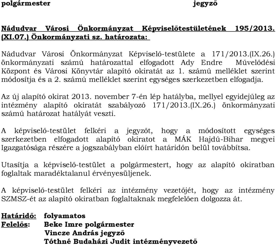 számú melléklet szerint egységes szerkezetben elfogadja. Az új alapító okirat 2013. november 7-én lép hatályba, mellyel egyidejűleg az intézmény alapító okiratát szabályozó 171/2013.(IX.26.