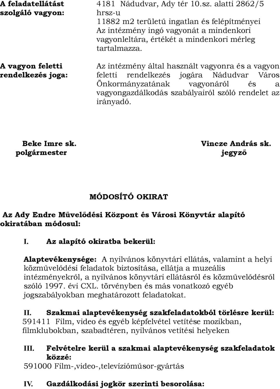 Vincze András sk. polgármester jegyző MÓDOSÍTÓ OKIRAT Az Ady Endre Művelődési Központ és Városi Könyvtár alapító okiratában módosul: I.