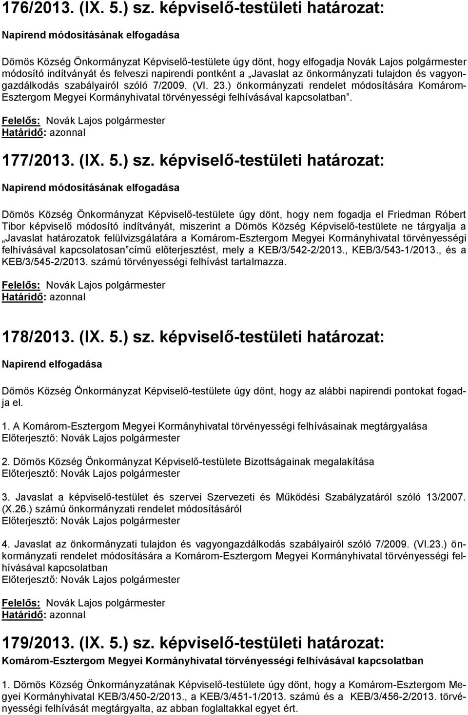 napirendi pontként a Javaslat az önkormányzati tulajdon és vagyongazdálkodás szabályairól szóló 7/2009. (VI. 23.