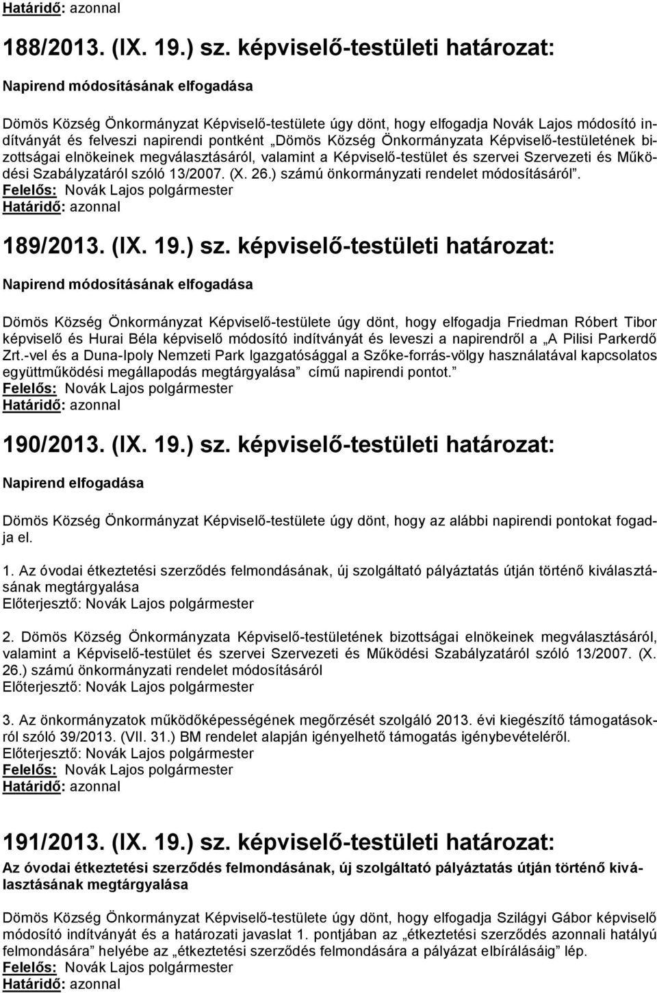 Dömös Község Önkormányzata Képviselő-testületének bizottságai elnökeinek megválasztásáról, valamint a Képviselő-testület és szervei Szervezeti és Működési Szabályzatáról szóló 13/2007. (X. 26.