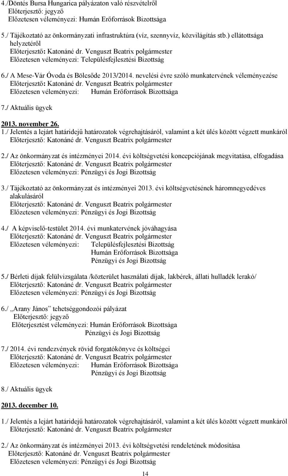 / A Mese-Vár Óvoda és Bölcsőde 2013/2014. nevelési évre szóló munkatervének véleményezése Előzetesen véleményezi: Humán Erőforrások Bizottsága 7./ Aktuális ügyek 2013. november 26. 1.