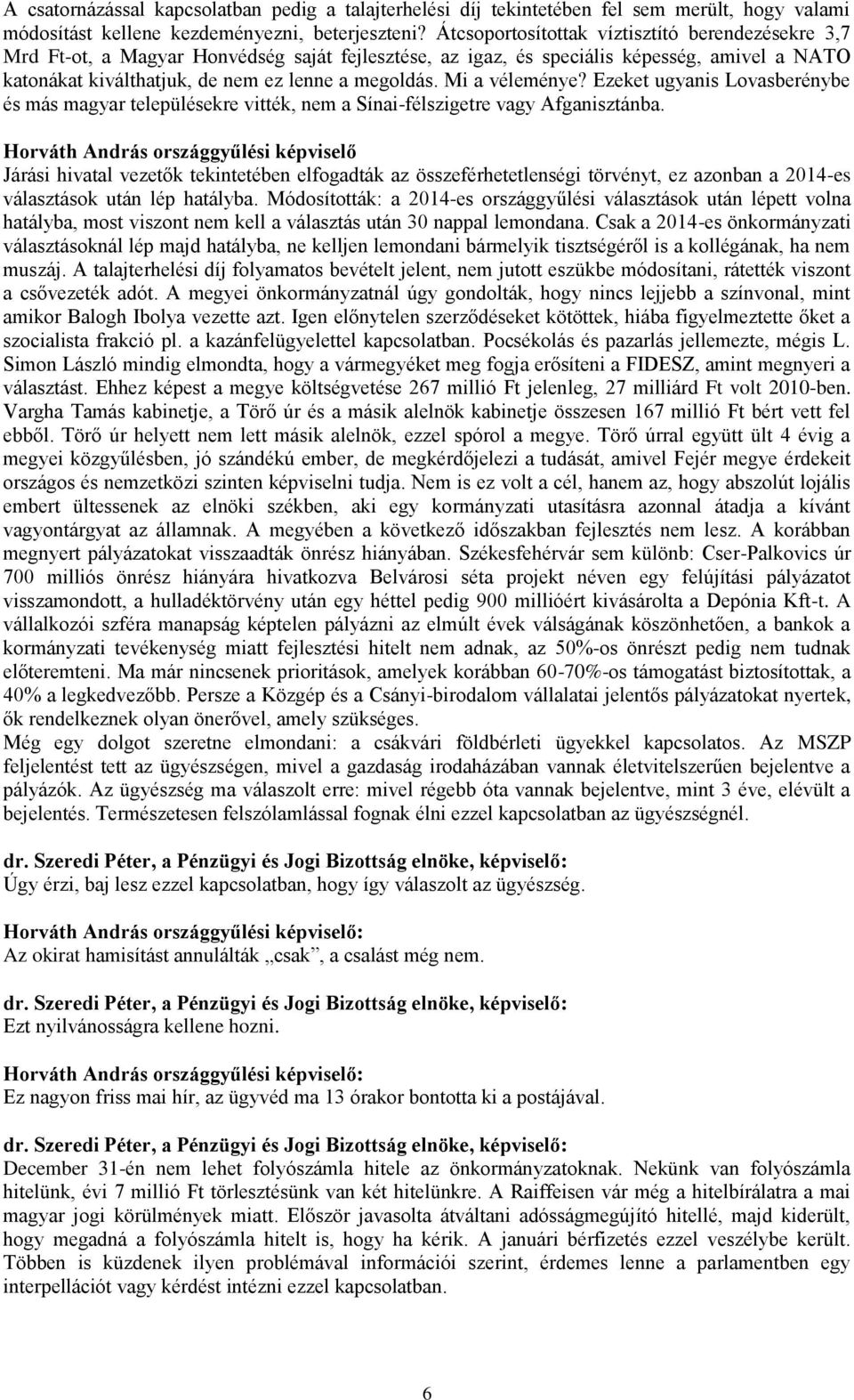 Mi a véleménye? Ezeket ugyanis Lovasberénybe és más magyar településekre vitték, nem a Sínai-félszigetre vagy Afganisztánba.