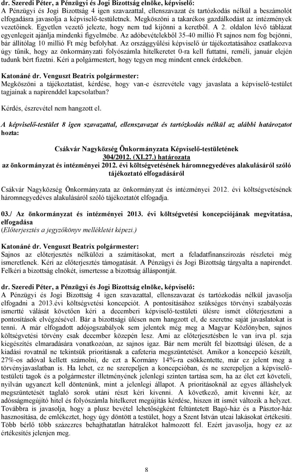 Az adóbevételekből 35-40 millió Ft sajnos nem fog bejönni, bár állítólag 10 millió Ft még befolyhat.