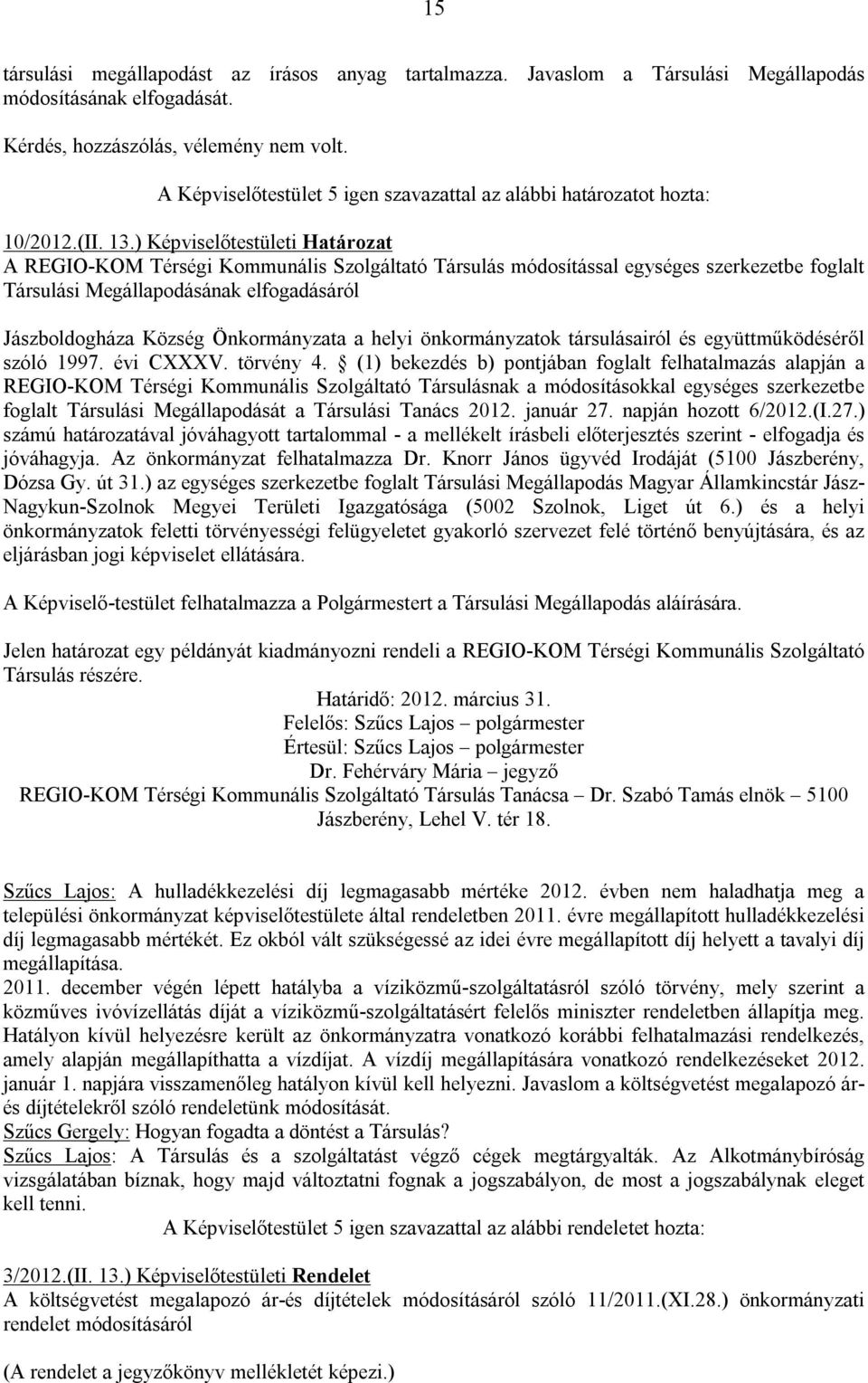 Önkormányzata a helyi önkormányzatok társulásairól és együttműködéséről szóló 1997. évi CXXXV. törvény 4.