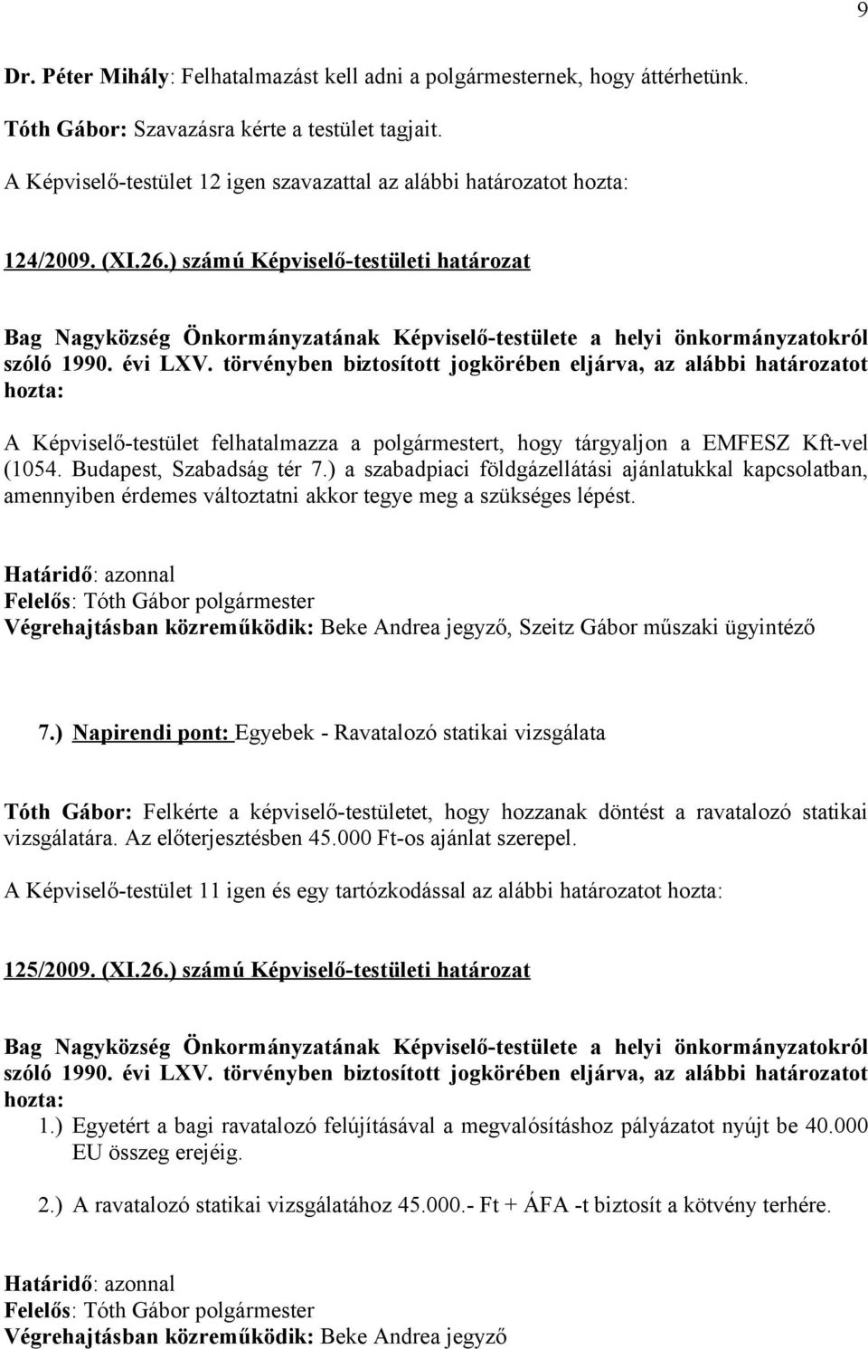 ) számú Képviselő-testületi határozat Bag Nagyközség Önkormányzatának Képviselő-testülete a helyi önkormányzatokról szóló 1990. évi LXV.