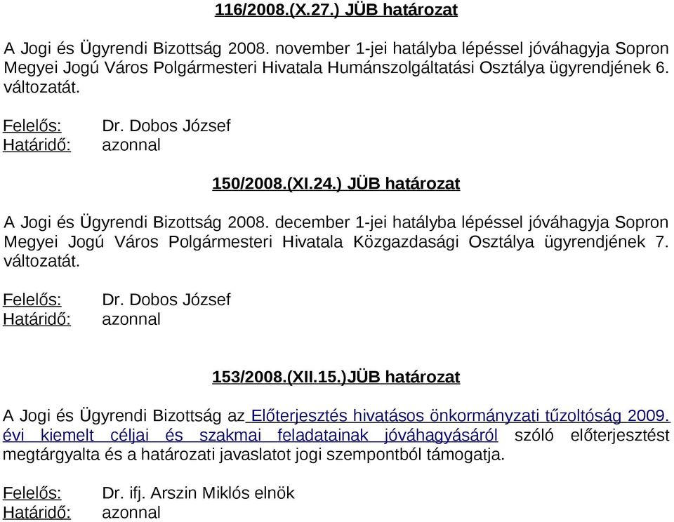 Dobos József azonnal 150/2008.(XI.24.) JÜB határozat A Jogi és Ügyrendi Bizottság 2008.